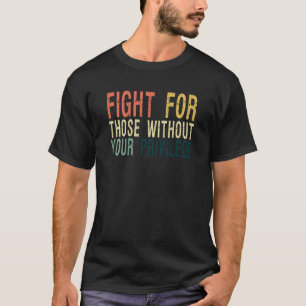 T-shirt Combattez Ceux Qui N'Ont Pas Votre Privilège