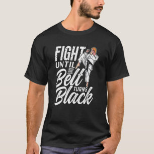 T-shirt Combattre jusqu'à ce que la ceinture devienne noir