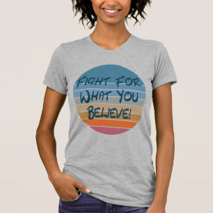T-shirt Combattre Pour Ce Que Vous Croyez