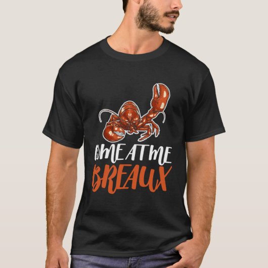 T-shirt Come At Me Breaux Crawfish Crayfish Crawdad Cajun  (Devant)