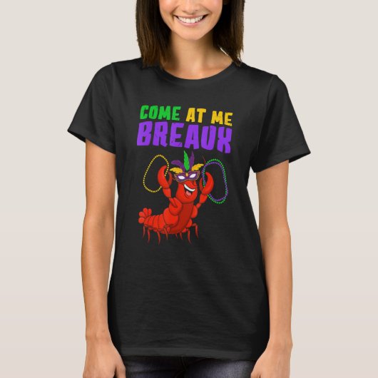 T-shirt Come At Me Breaux Mardi Gras Carnivals Crawfish B (Devant)