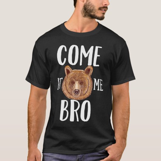 T-shirt Come At Me Bro Brown Bear (Devant)