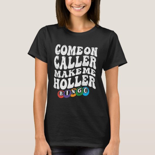 T-shirt Come On Caller Make Me Holler Bingo  Player  Bingo (Devant)