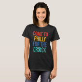 T-shirt Come To Philly For The Crack (Devant entier)