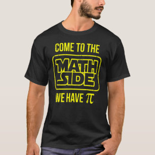 T-shirt Come To The Math Side We Have Pi
