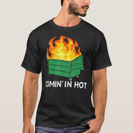 T-shirt Comin In Hot Fire  Dumpster Fire (Devant)