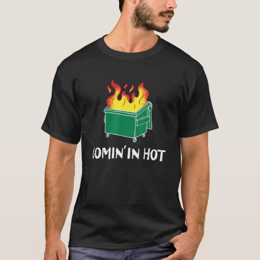 T-shirt Comin in hot fire dumpster fire (Devant)