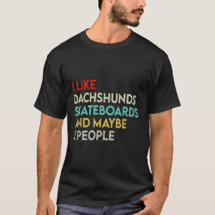 T-shirt Comme Dachshunds Skateboards Personnes Dachshund P