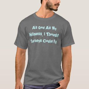 T-SHIRT COMME DIEU EN TANT QUE MON TÉMOIN, J'AI PENSÉ QUE