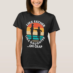 T-shirt Comme Père Comme Fille Oh Fête des pères De merde