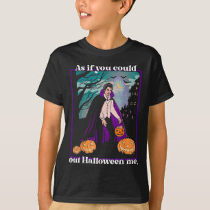 T-shirt Comme Si Tu Pouvais Sortir Halloween Moi Drôle Hal