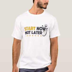 T-shirt Commencer maintenant, au plus tard