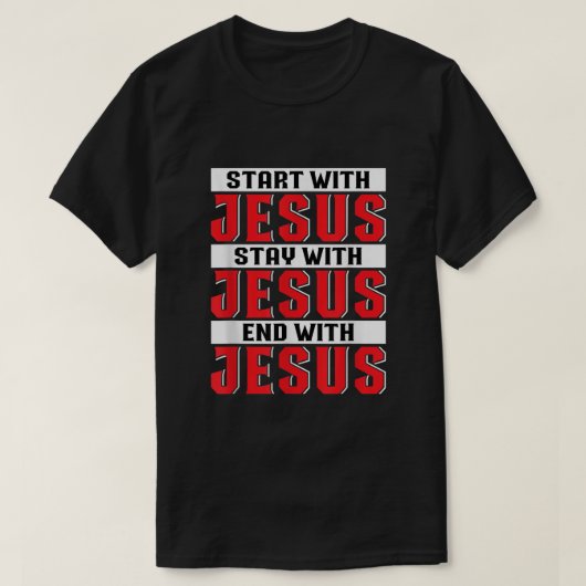 T-shirt Commencer Par Jésus Restez Avec Jésus Terminez Ave (Design devant)
