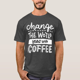 T-shirt Commencez avec Coffee Fun Coffee Lovers Quotes gar