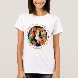 T-shirt Comment Ai-Je Fini Dans Ce Lieu Folle ?