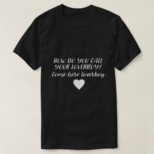 T-shirt Comment appelez-vous votre loverboy ? (Design devant)