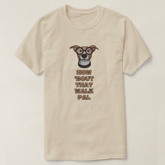 T-shirt Comment 'Bout That Walk Pal (Design devant)