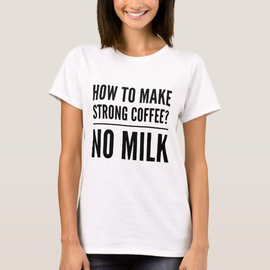 T-shirt Comment faire du café fort pas du lait (Devant)