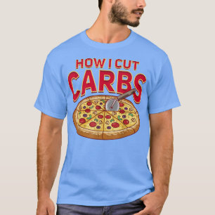 T-shirt Comment j'ai coupé des carbs drôle Pizza