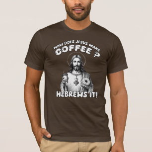 T-shirt Comment Jésus fait-il le café ? Hébreux