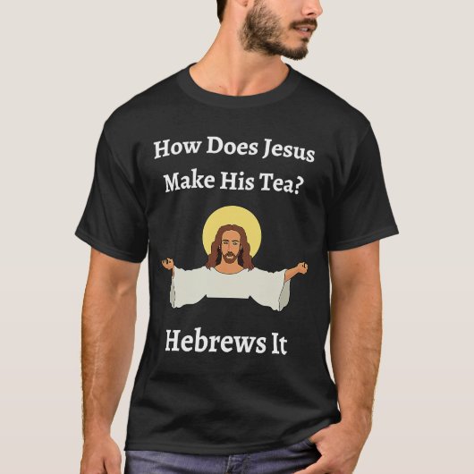 T-shirt Comment Jésus Fait-Il Son Thé Hébreux Il Juif (Devant)