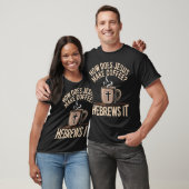 T-shirt Comment Jésus prépare-t-il son café Hébreux c'est (Unisexe)