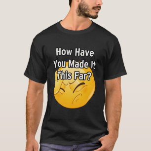 T-shirt Comment l'avez-vous fait jusqu'ici ? 2