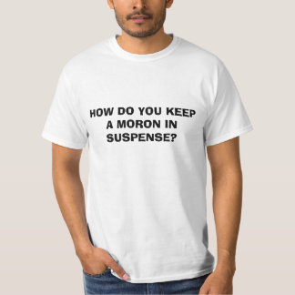 T-SHIRT COMMENT MAINTENEZ-VOUS UN DÉBILE DANS LE SUSPENS ?