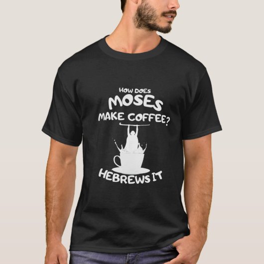 T-shirt Comment Moïse Fait-Il Du Café ? Hébreux (Devant)
