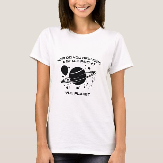 T-shirt Comment Organisez-Vous Une Fête Spatiale ? Vous Pl (Devant)