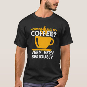 T-shirt Comment Prends-Je Mon Café ? Café-Cadeaux Sérieuse