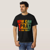 T-shirt Comment puis-je prier pour vous (Devant entier)