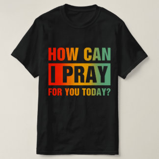T-shirt Comment puis-je prier pour vous