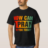 T-shirt Comment puis-je prier pour vous (Devant)