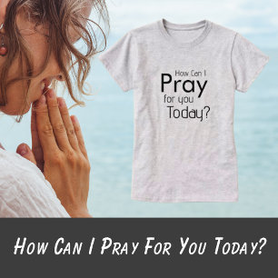 T-shirt Comment puis-je prier pour vous aujourd'hui ? T-sh