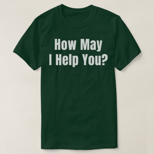 T-shirt Comment puis-je vous aider à prendre en charge vos (Design devant)