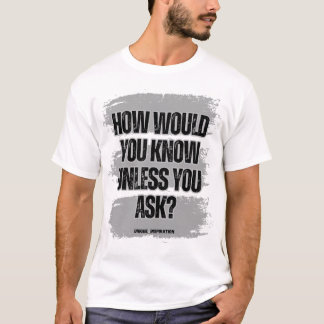 T-shirt Comment Sauriez-Vous, À Moins Que Vous Ne Demandez