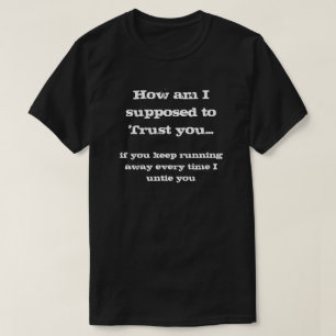 T-shirt Comment suis-je supposé vous faire confiance ?