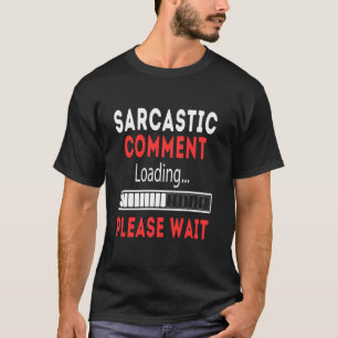T-shirt Commentaire sarcasique en chargement Veuillez pati