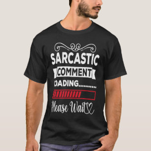 T-shirt Commentaire sarcastique Chargement Veuillez patien