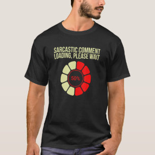 T-shirt Commentaire Sarcastique Chargement Veuillez Patien