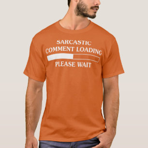 T-shirt Commentaire sarcastique Chargement Veuillez patien
