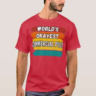 T-shirt Commercial Pilot Gifts Worlds Okayest Commercial P
