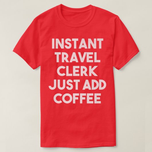 T-shirt Commis De Voyage Instantané Juste Ajouter Café Drô (Design devant)