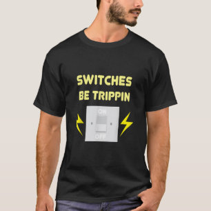 T-shirt Commutateurs Be Trippin - Cadeau Électricien