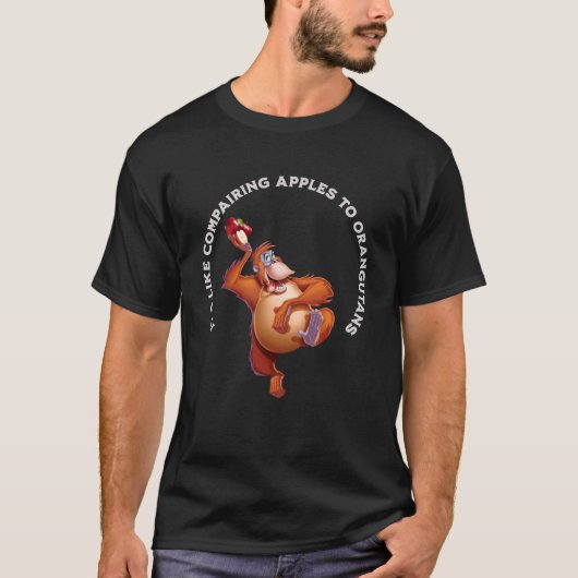 T-shirt Comparer des pommes à des orangs-outans est stupid (Devant)
