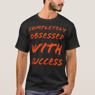 T-shirt Complètement obsédée par le succès