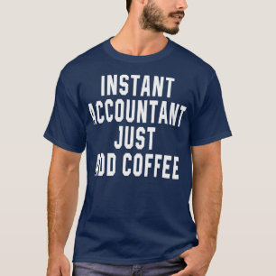 T-shirt Comptable Instant Juste Ajouter Café 14