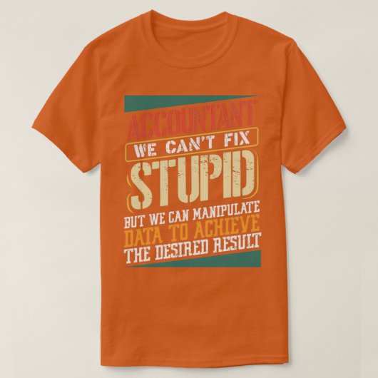T-shirt Comptable on canx27t réparer stupide Comptabilité (Design devant)