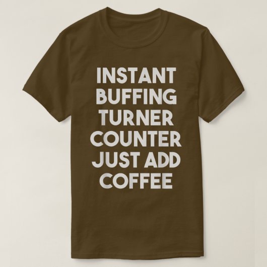 T-shirt Compteur Turner Instant Buffer Juste Ajouter Café (Design devant)